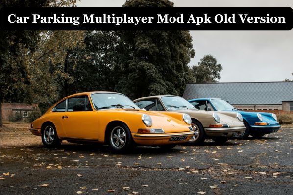 Car Parking Multiplayer Mod Apk Old Version